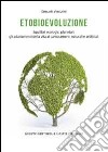 Etobioevoluzione. Equilibri ecologici planetari. Gli adattamenti della vita ai cambiamenti naturali e artificiali libro