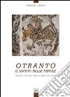 Otranto. Il luogo delle parole. Dialogo virtuale sulla scrittura di pietra. Ediz. illustrata libro