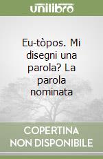 Eu-tòpos. Mi disegni una parola? La parola nominata libro