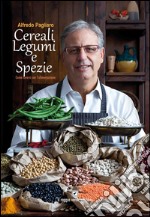 Cereali, legumi e spezie. Come curarsi con l'alimentazione libro