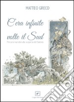 C'era infinite volte il Sud. Percorsi narrativi alla scoperta del Salento. Ediz. multilingue libro