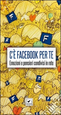 C'è Facebook per te. Emozioni e pensieri condivisi in rete