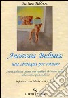 Anoressia, bulimia. Una strategia per esistere libro