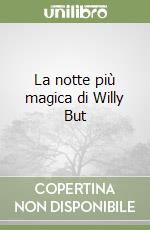 La notte più magica di Willy But libro