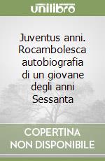 Juventus anni. Rocambolesca autobiografia di un giovane degli anni Sessanta