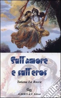 Sull'amore e sull'eros. Ediz. illustrata libro
