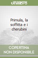 Primula, la soffitta e i cherubini libro