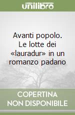 Avanti popolo. Le lotte dei «lauradur» in un romanzo padano libro