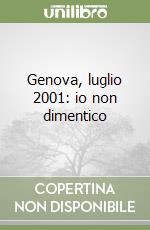 Genova, luglio 2001: io non dimentico libro