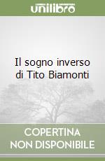 Il sogno inverso di Tito Biamonti libro