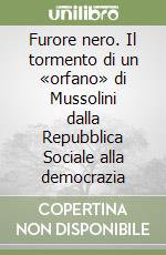 Furore nero. Il tormento di un «orfano» di Mussolini dalla Repubblica Sociale alla democrazia