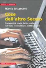 Cose dell'altro secolo. Protagonisti, storie, fatti e misfatti nell'Italia e nella Milano del Novecento libro