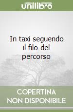 In taxi seguendo il filo del percorso