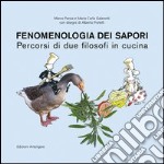 Fenomenologia dei sapori. Percorsi di due filosofi in cucina libro