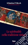 La spiritualità nella tradizione siriaca libro di Brock Sebastian