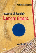 I racconti di Bogoljub. L'amore rimane. Con CD Audio libro