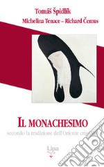 Il monachesimo. Secondo la tradizione dell'Oriente cristiano libro