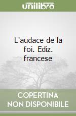 L'audace de la foi. Ediz. francese libro