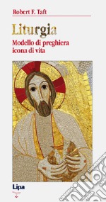 Liturgia. Modello di preghiera, icona di vita libro