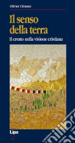 Il senso della terra. Il creato nella visione cristiana libro