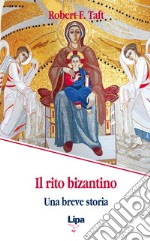 Il rito bizantino. Una breve storia libro