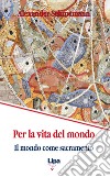 Per la vita del mondo. Il mondo come sacramento libro di Schmemann Alexander