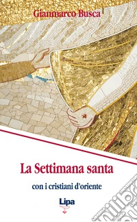 La settimana santa con i cristiani d'Oriente libro