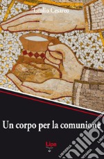 Un corpo per la comunione. Un'etica da risorti con Cristo libro