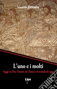L'Uno e i molti. Saggi su Dio, l'uomo, la Chiesa e il mondo di oggi libro