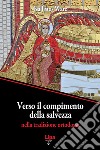 Verso il compimento della salvezza. Nella tradizione ortodossa libro