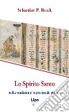 Lo Spirito Santo nella tradizione battesimale siriaca libro di Brock Sebastian