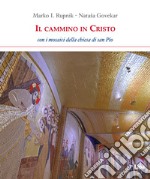 Il cammino in Cristo. Con i mosaici della chiesa di San Pio libro