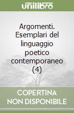 Argomenti. Esemplari del linguaggio poetico contemporaneo (4) libro