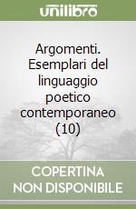 Argomenti. Esemplari del linguaggio poetico contemporaneo (10) libro