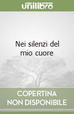 Nei silenzi del mio cuore libro