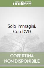 Solo immagini. Con DVD libro