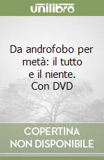 Da androfobo per metà: il tutto e il niente. Con DVD