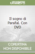 Il sogno di Parsifal. Con DVD libro