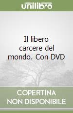 Il libero carcere del mondo. Con DVD libro