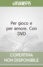 Per gioco e per amore. Con DVD