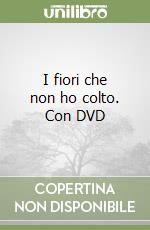 I fiori che non ho colto. Con DVD