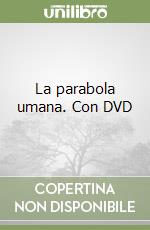 La parabola umana. Con DVD