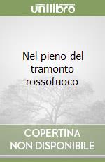 Nel pieno del tramonto rossofuoco libro