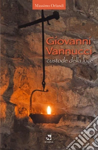 Giovanni Vannucci custode della luce
