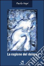 La ragione del dolore libro