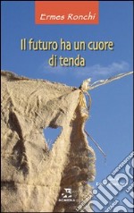 Il Futuro ha un cuore di tenda libro