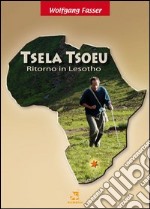 Tsela Tsoeu. Ritorno in Lesotho. Con CD Audio