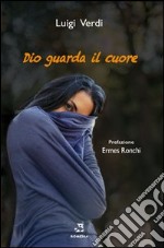 Dio guarda il cuore libro