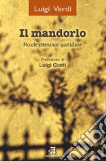 Il mandorlo. Piccole attenzioni quotidiane. Nuova ediz.