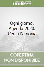 Ogni giorno. Agenda 2020. Cerca l'amonia libro